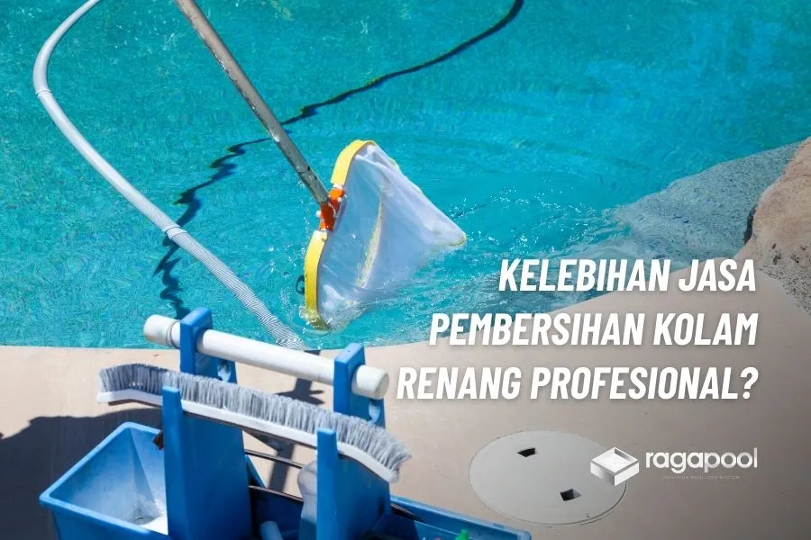 Jasa Pembersihan Kolam Renang Terbaik Biaya Terjangkau 2 kelebihan jasa bersih kolam renang
