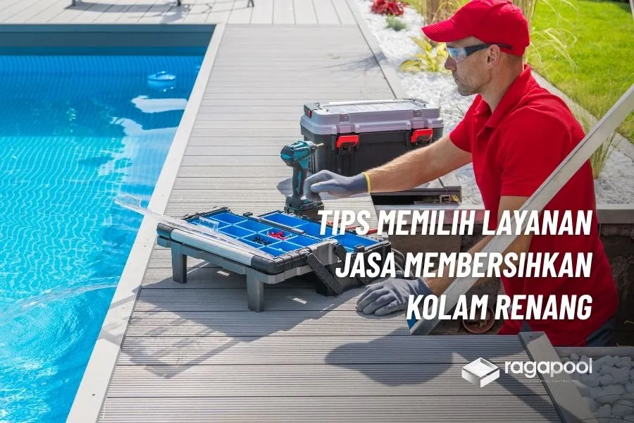Jasa Pembersihan Kolam Renang Terbaik Biaya Terjangkau 3 tips memilih layanan jasa membersihkan kolam renang