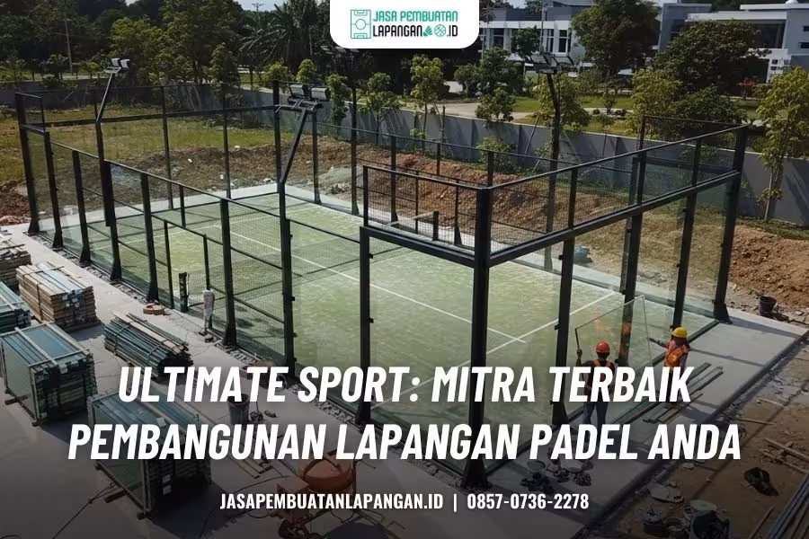 Biaya Pembuatan Lapangan Padel: Rincian Terlengkap 4 kontraktor lapangan padel