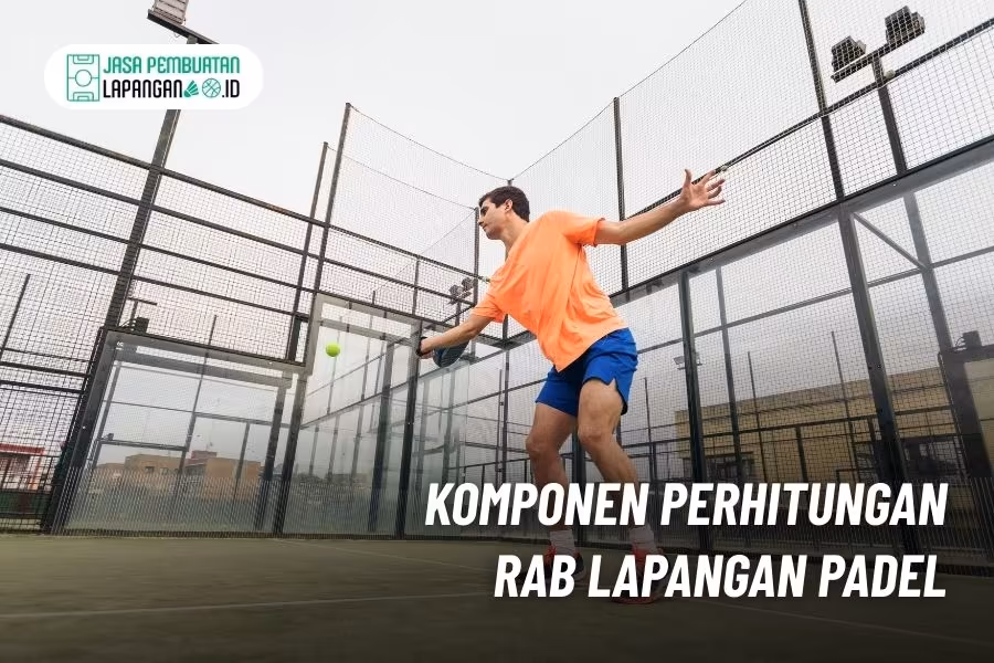 RAB Lapangan Padel 2026: Rincian Biaya Lengkap untuk Perencanaan Investasi Anda 1 perhitungan rab lapangan padel