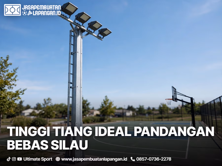Standar Lampu Sorot Lapangan Olahraga Outdoor: Kebutuhan Watt, Lux, dan Tiang 4 standar ketinggian tiang lampu dan sudut sorot agar bebas glare silau